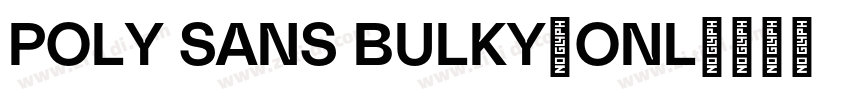 POLY SANS BULKY(ONL字体转换